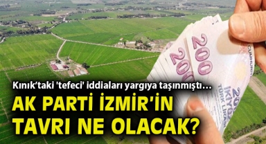 Kınık’taki 'tefeci' iddiaları yargıya taşınmıştı… AK Parti İzmir’in tavrı ne olacak?