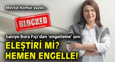 Saniye Bora Fıçı'dan 'engelleme' şov: Eleştiri mi? Hemen engelle!