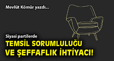 Siyasi partilerde temsil sorumluluğu ve şeffaflık ihtiyacı!