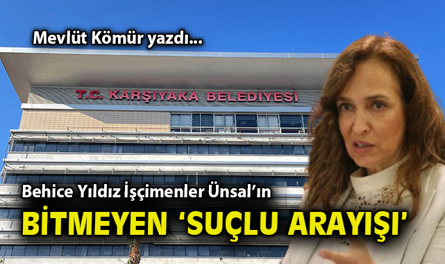Behice Yıldız İşçimenler Ünsal'ın bitmeyen 'suçlu arayışı'