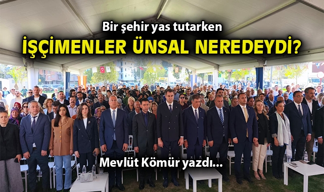 Bir şehir yas tutarken Behice Yıldız İşçimenler Ünsal neredeydi?