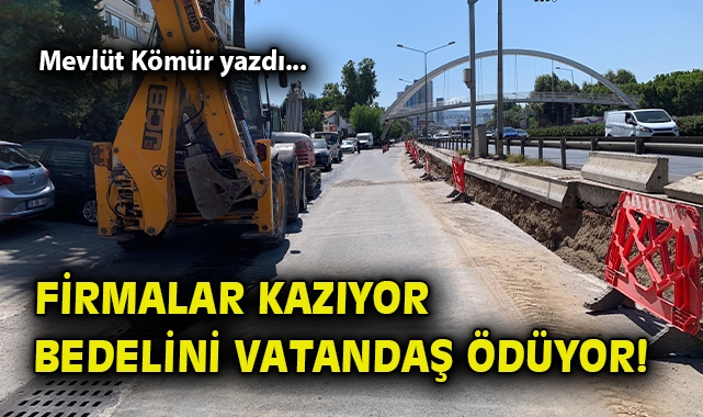 Firmalar kazıyor, bedelini vatandaş ödüyor!