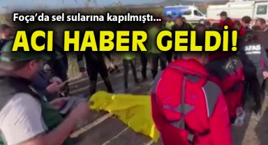 Foça'da sel sularına kapılmıştı... Acı haber geldi!