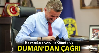 Hayvanları Koruma Günü’nde Başkan Duman’dan çağrı