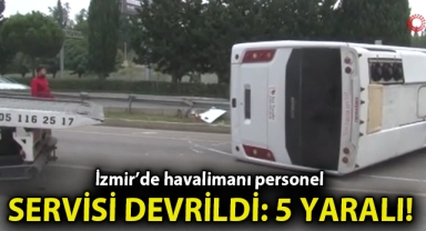 İzmir’de havalimanı personel servisi devrildi: 5 yaralı