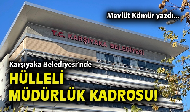 Karşıyaka Belediyesi'nde hülleli müdürlük kadrosu!