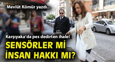 Karşıyaka’da pes dedirten ihale! Sensörler mi insan hakkı mı?