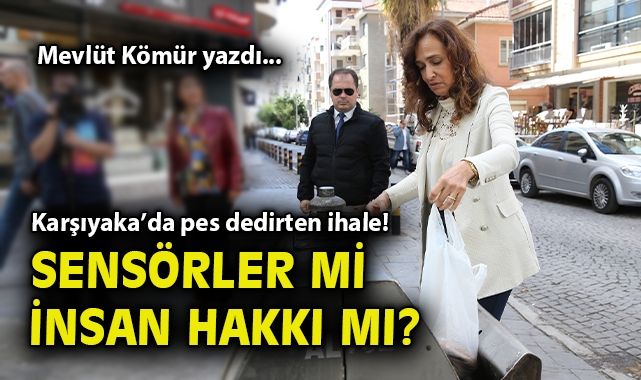 Karşıyaka’da pes dedirten ihale! Sensörler mi insan hakkı mı?