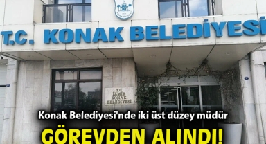 Konak Belediyesi'nde bürokrasi depremi: İki müdür görevden alındı