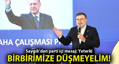 Saygılı'dan parti içi mesaj: Yeter ki birbirimize düşmeyelim! 