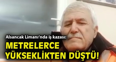 Alsancak Limanı’nda iş kazası: Metrelerce yükseklikten düştü!