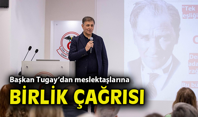 Başkan Tugay’dan meslektaşlarına birlik, beraberlik çağrısı