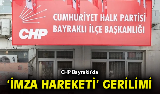 CHP Bayraklı'da 'imza hareketi' gerilimi!