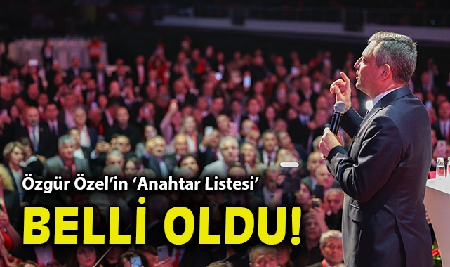 Özgür Özel'in Anahtar Listesi belli oldu!