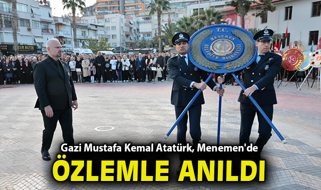 Gazi Mustafa Kemal Atatürk, Menemen'de özlemle anıldı