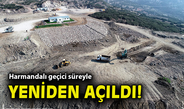 Harmandalı geçici süreyle yeniden açıldı!