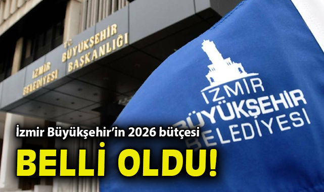 İzmir Büyükşehir'in 2026 bütçesi belli oldu!