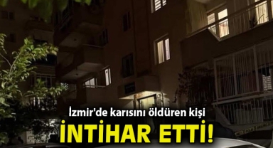 İzmir'de karısını öldüren kişi intihar etti