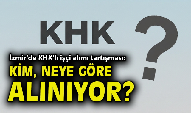 İzmir’de KHK’lı işçi alımı tartışması: Kim, neye göre alınıyor?