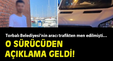 Torbalı Belediyesi'nin aracı trafikten men edilmişti… O sürücüden açıklama geldi!