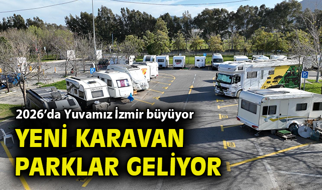 2026’da Yuvamız İzmir büyüyor, yeni karavan parklar geliyor