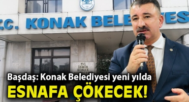 Başdaş: Konak Belediyesi yeni yılda esnafa çökecek 