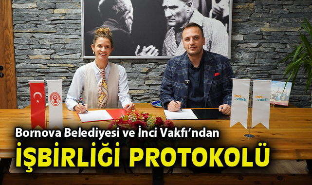 Bornova Belediyesi ve İnci Vakfı’ndan dünyaya açılacak işbirliği protokolü