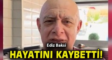 Ediz Baksi hayatını kaybetti
