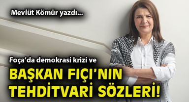 Foça’da demokrasi krizi ve Başkan Fıçı’nın tehditvari sözleri!
