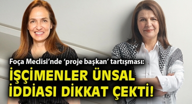 Foça Meclisi’nde ‘proje başkan’ tartışması: İşçimenler Ünsal iddiası dikkat çekti!