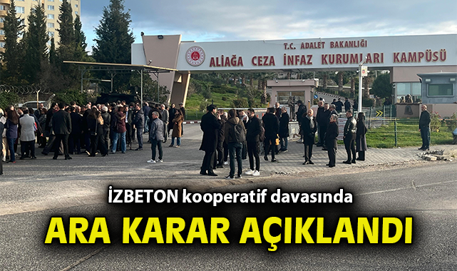 İZBETON kooperatif davasında ara karar açıklandı