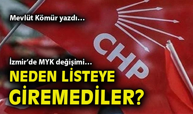 İzmir’de MYK değişimi… Neden listeye giremediler?