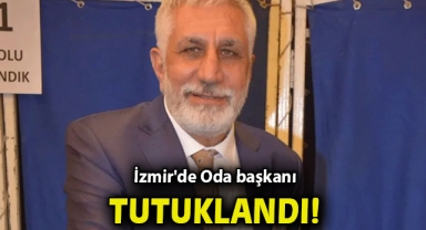 İzmir'de Oda başkanı tutuklandı!