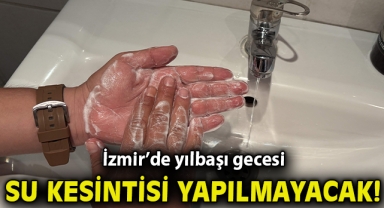 İzmir’de yılbaşı gecesi su kesintisi yapılmayacak