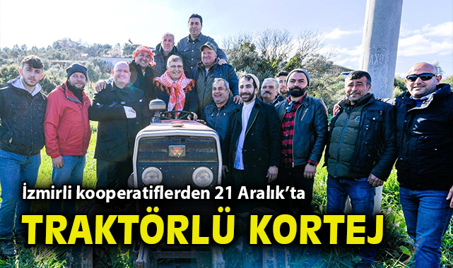 İzmirli kooperatiflerden 21 Aralık’ta traktörlü kortej