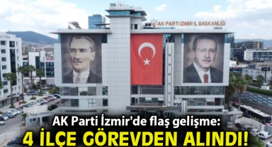 AK Parti İzmir'de flaş gelişme: 4 ilçe görevden alındı!