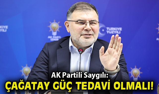 AK Partili Saygılı: Çağatay Güç tedavi olmalı!