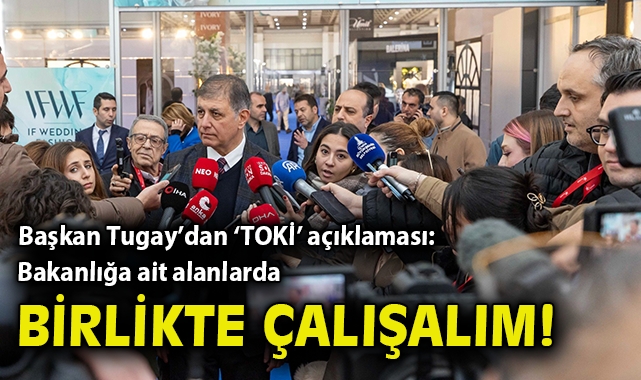 Başkan Tugay’dan ‘TOKİ’ açıklaması: Bakanlığa ait alanlarda birlikte çalışalım!