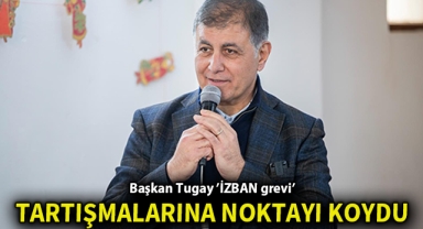 Başkan Tugay ‘İZBAN grevi’ tartışmalarına noktayı koydu!