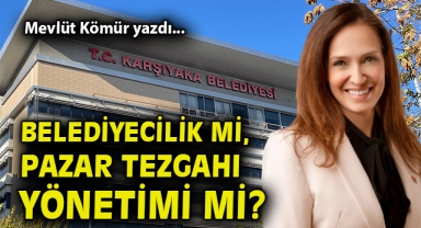 Belediyecilik mi, pazar tezgahı yönetimi mi?