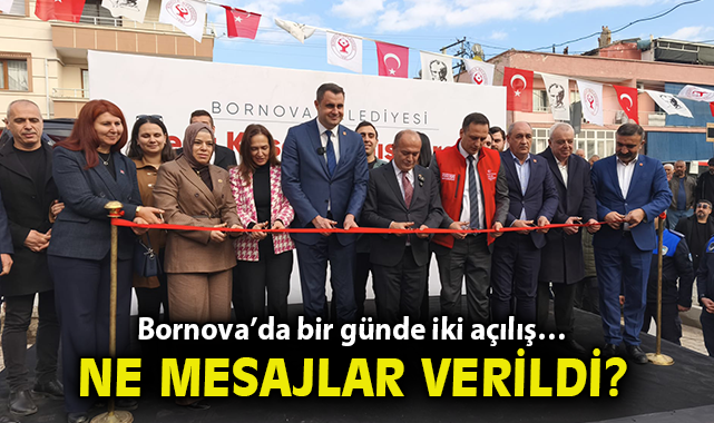  Bornova’da bir günde iki açılış… Ne mesajlar verildi?