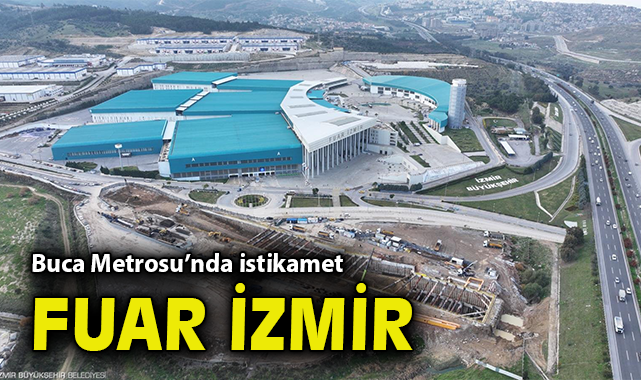 Buca Metrosu’nda istikamet Fuar İzmir
