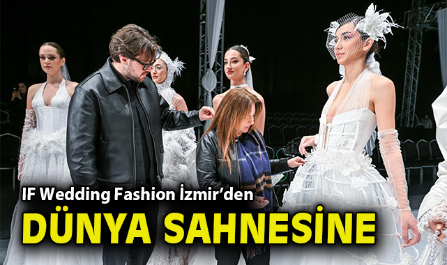 IF Wedding Fashion İzmir’den dünya sahnesine