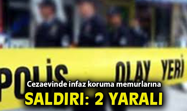 İzmir'de cezaevinde infaz koruma memurlarına saldırı: 2 yaralı
