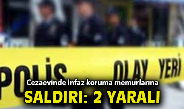 İzmir'de cezaevinde infaz koruma memurlarına saldırı: 2 yaralı
