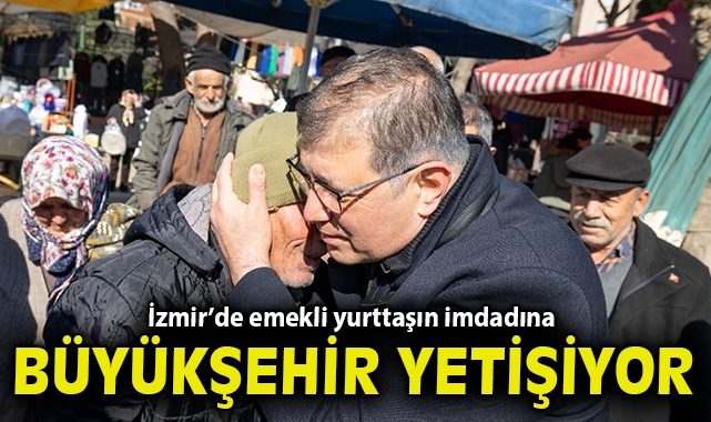 İzmir’de emekli yurttaşın imdadına Büyükşehir yetişiyor