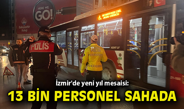 İzmir'de yeni yıl mesaisi: 13 bin personel sahada