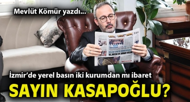 İzmir’de yerel basın iki kurumdan mı ibaret Sayın Kasapoğlu?