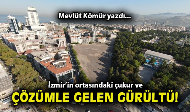 İzmir’in ortasındaki çukur ve çözümle gelen gürültü!