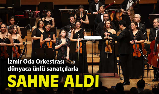 İzmir Oda Orkestrası dünyaca ünlü sanatçılarla sahne aldı